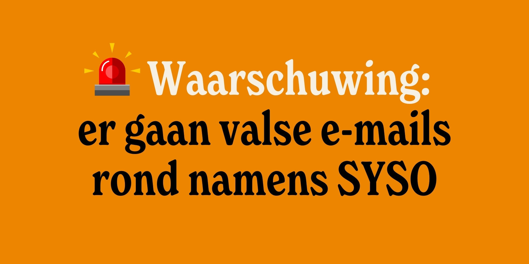 🚨 Let op: er gaan valse e-mails rond namens SYSO
